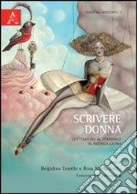 Scrivere donna. Letteratura al femminile in Amrica Latina libro