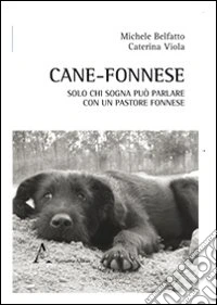 Cane-fonnese. Solo chi sogna può parlare con un pastore fonnese libro