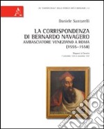 La corrispondenza di Bernardo Navagero, ambasciatore veneziano a Roma (1555-1558). Dispacci al Senato, 7 settembre 1555-6 novembre 1557 libro