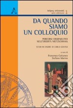 Da quando siamo un colloquio. Percorsi ermeneutici nell'eredità nietzschiana libro