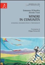 Minori in comunità. Accoglienza, educazione efficace e professionalità libro