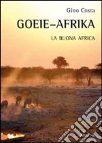 Goeie-Afrika. La buona Africa. Ediz. illustrata