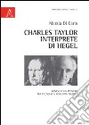 Charles Taylor interprete di Hegel. Genesi di un pensiero tra filosofia e comunità politica libro