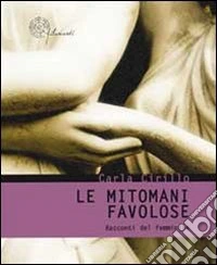 Le mitomani favolose. Racconti del femminile