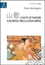 Canti d'amore a Suzhou nella Cina Ming libro