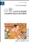 Canti d'amore a Suzhou nella Cina Ming libro di Santangelo Paolo