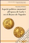 Aspetti politico-monetari all'epoca di Carlo V en el Reyno de Napoles libro di Perfetto Simonluca