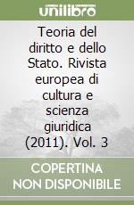 Teoria del diritto e dello Stato. Rivista europea di cultura e scienza giuridica (2011). Vol. 3