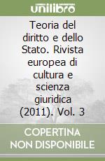 Teoria del diritto e dello Stato. Rivista europea di cultura e scienza giuridica (2011). Vol. 3 libro