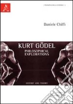 Kurt Gödel. Philosophical explorations. History and theory libro