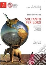 Soltanto per loro. Un manifesto per l'animalità attraverso la politica e la filosofia libro