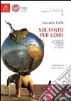 Soltanto per loro. Un manifesto per l'animalità attraverso la politica e la filosofia libro