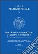 Merci illecite e contraffatte. Sequestro e distruzione. Tra prassi operative e garanzie europee