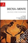 Decisa-mente. Teorie, processi e contesti di decision making libro