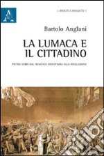 La lumaca e il cittadino. Pietro Verri dal benefico dispotismo alla Rivoluzione libro