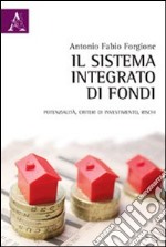 Il sistema integrato di fondi. Potenzialità, criteri di investimento, rischi libro