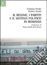 Il regime, i partiti e il sistema politico in Romania libro