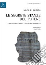 Le segrete stanze del potere. I comites consistoriani e l'imperatore tardoantico