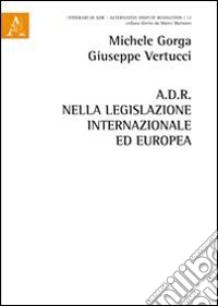 A.D.R. nella legislazione internazionale ed europea libro