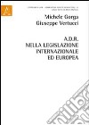A.D.R. nella legislazione internazionale ed europea libro