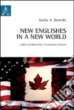 New englishes in a new world. A brief introduction to canadian english. Ediz. italiana e inglese