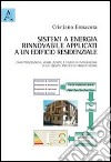 Sistemi ad energia rinnovabile applicati ad un edificio residenziale. Caratterizzazione, modellazione e studio di integrazione in un esempio pratico di progettazione libro