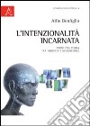 L'intenzionalità incarnata. Verso una teoria tra filosofia e neuroscienze libro