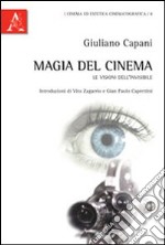 Magia del cinema. Le visioni dell'invisibile