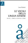 Le vocali della lingua danese. Manuale di fonologia descrittiva e storica libro di Panieri Luca