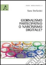 Giornalismo partecipativo o narcisismo digitale?