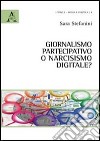 Giornalismo partecipativo o narcisismo digitale? libro