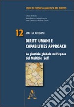 Diritti umani e capabilities Approach. La giustizia globale nell'epoca del multiple Self libro