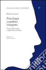 Psicologia cognitiva integrata. Teorie della mente e applicazioni cliniche