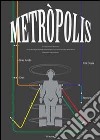 Metròpolis. Le trasformazioni della città e gli scenari della scuola di architettura lungo il tracciato della metropolitana libro