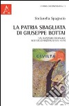 La patria sbagliata di Giuseppe Bottai. Dal razzismo coloniale alle leggi razziali (1935-1939) libro