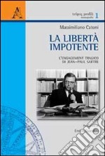 La libertà impotente. L'engagement tragico di Jean-Paul Sartre