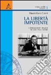 La libertà impotente. L'engagement tragico di Jean-Paul Sartre libro