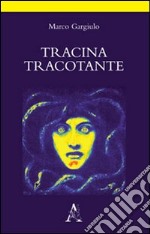 Tracina tracotante. Poema d'amore in atto unico libro