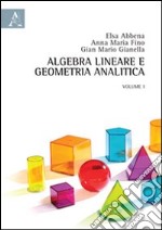 Algebra lineare e geometria analitica. Vol. 1