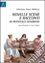 Novelle scene e racconti di Francesco Mastriani. Con appendice di testi inediti libro