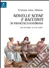 Novelle scene e racconti di Francesco Mastriani. Con appendice di testi inediti libro