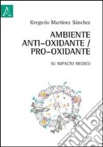 Ambiente antioxidante/pro-oxidante. Su impacto medico. Ediz. spagnola