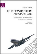 Le infrastrutture aeroportuali. La domanda di trasporto aereo e le politiche regionali libro