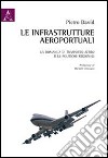 Le infrastrutture aeroportuali. La domanda di trasporto aereo e le politiche regionali libro