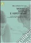 Modelli sociali e aspettative libro di De Luca Massimiliano