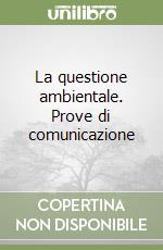 La questione ambientale. Prove di comunicazione libro