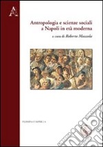 Antropologia e scienze sociali a Napoli in età moderna. Ediz. italiana, inglese, francese e tedesca libro