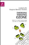 Emerging therapies: ozone. What the patient should know and how the doctor must act. Ediz. italiana e inglese libro di Martínez Sanchez Gregorio Re Lamberto