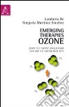 Emerging therapies: ozone. What the patient should know and how the doctor must act. Ediz. italiana e inglese libro