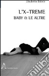 L'X-treme. Baby & le altre libro